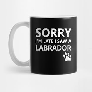 Sorry I'm Late I Saw A Labrador Mug